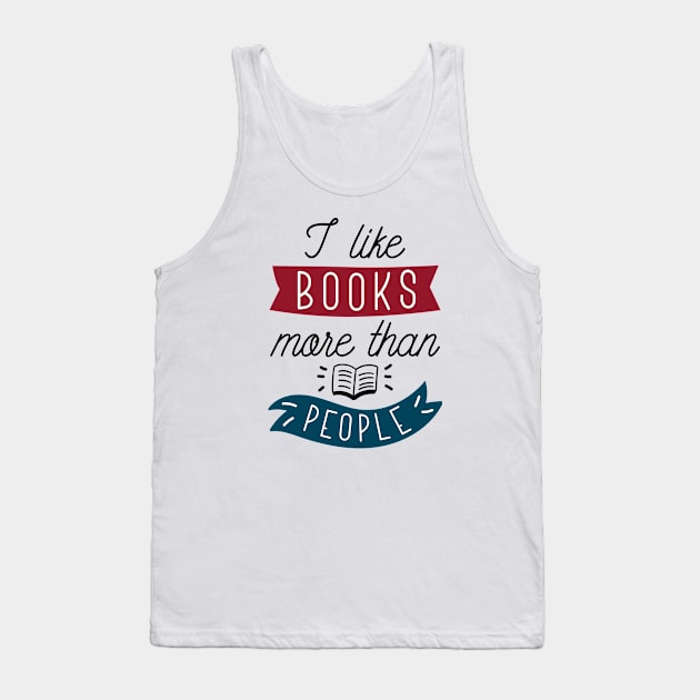 I Like Books More Than People Tank Top by LuckyFoxDesigns